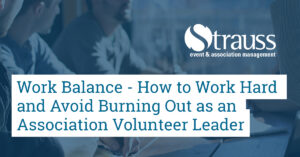 Work Balance How to Work Hard and Avoid Burning Out as an Association Volunteer Leader