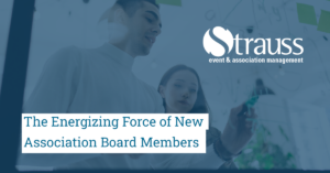 The Energizing Force of New Association Board Members 1